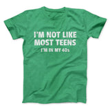 I'm Not Like Most Teens (40s) Funny Men/Unisex T-Shirt