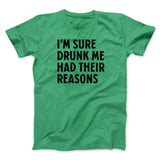 I'm Sure Drunk Me Had Their Reasons Men/Unisex T-Shirt