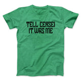Tell Cersei It Was Me Men/Unisex T-Shirt