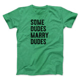 Some Dudes Marry Dudes Men/Unisex T-Shirt