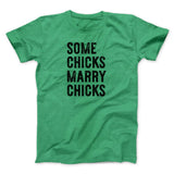 Some Chicks Marry Chicks Men/Unisex T-Shirt