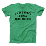 I Have Mixed Drinks About Feelings Men/Unisex T-Shirt