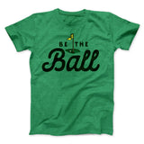 Be The Ball Funny Movie Men/Unisex T-Shirt