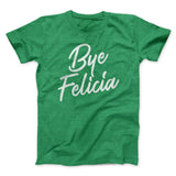 Bye Felicia Funny Movie Men/Unisex T-Shirt