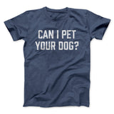 Can I Pet Your Dog? Funny Men/Unisex T-Shirt
