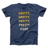 Pretty, Pretty, Pretty Good Men/Unisex T-Shirt