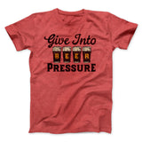 Give Into Beer Pressure Men/Unisex T-Shirt