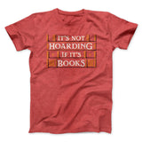 It's Not Hoarding If It's Books Funny Men/Unisex T-Shirt
