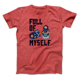 Full of Myself Funny Men/Unisex T-Shirt