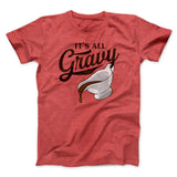 It's All Gravy Funny Thanksgiving Men/Unisex T-Shirt