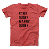 Some Dudes Marry Dudes Men/Unisex T-Shirt
