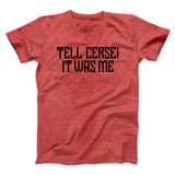Tell Cersei It Was Me Men/Unisex T-Shirt