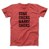 Some Chicks Marry Chicks Men/Unisex T-Shirt