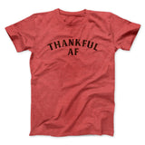 Thankful AF Funny Thanksgiving Men/Unisex T-Shirt