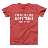 I'm Not Like Most Teens (40s) Funny Men/Unisex T-Shirt