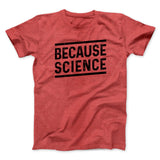 Because Science Men/Unisex T-Shirt