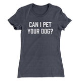 Can I Pet Your Dog? Funny Women's T-Shirt