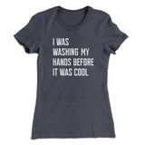 I Was Washing My Hands Before It Was Cool Women's T-Shirt