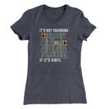 It's Not Hoarding If It's Vinyl Funny Women's T-Shirt