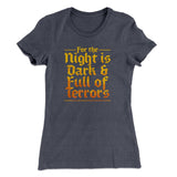 The Night is Dark and Full of Terrors Women's T-Shirt