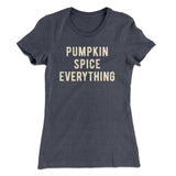 Pumpkin Spice Everything Funny Thanksgiving Women's T-Shirt