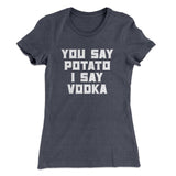You Say Potato I Say Vodka Women's T-Shirt