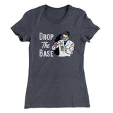 Drop the Base Women's T-Shirt