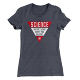 Science Doesn't Care What You Believe Women's T-Shirt