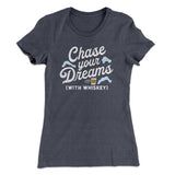 Chase Your Dreams With Whiskey Women's T-Shirt