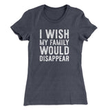 I Wish My Family Would Disappear Women's T-Shirt