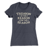 Treason Is The Reason For The Season Women's T-Shirt