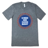 U Need Hiss Good Buddy T-shirt