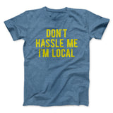 Don't Hassle Me I'm Local Funny Movie Men/Unisex T-Shirt