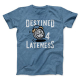 Destined for Lateness Funny Men/Unisex T-Shirt