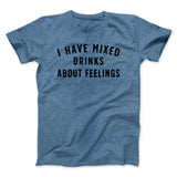 I Have Mixed Drinks About Feelings Men/Unisex T-Shirt