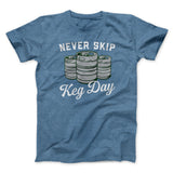 Never Skip Keg Day Men/Unisex T-Shirt