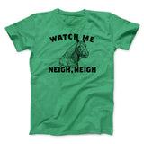Watch Me Neigh Neigh Funny Men/Unisex T-Shirt