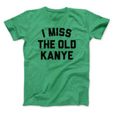 I Miss The Old Kanye Men/Unisex T-Shirt