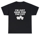 AAA I'm Just Here For The Pot T Shirt