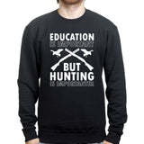 Hunting Importanter Than Education Sweatshirt Style001