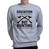 Hunting Importanter Than Education Sweatshirt Style001