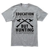 Hunting Importanter Than Education Men's T-shirt