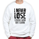 I Never Lose Sweatshirt
