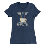 But First Equalitea Women's T-Shirt