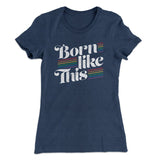 Born Like This Women's T-Shirt