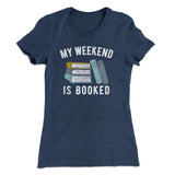 My Weekend Is Booked Funny Women's T-Shirt