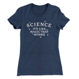 Science: It's Like Magic That Works Women's T-Shirt