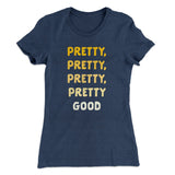 Pretty, Pretty, Pretty Good Women's T-Shirt