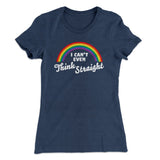 I Can't Even Think Straight Women's T-Shirt
