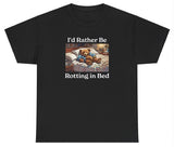 AAA I'd Rather Be Rotting In Bed T Shirt